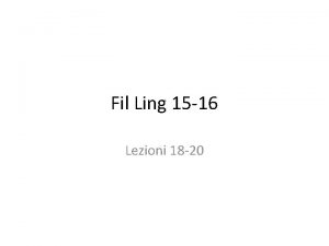 Fil Ling 15 16 Lezioni 18 20 Lezione