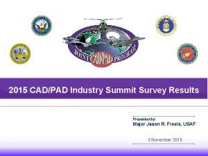 2015 CADPAD Industry Summit Survey Results Presented by