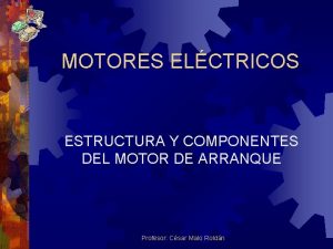 MOTORES ELCTRICOS ESTRUCTURA Y COMPONENTES DEL MOTOR DE