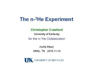 The n3 He Experiment Christopher Crawford University of