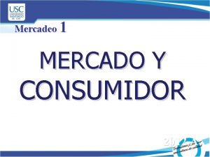 Mercadeo 1 MERCADO Y CONSUMIDOR 2012 A MERCADO