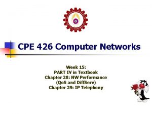CPE 426 Computer Networks Week 15 PART IV