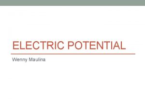 ELECTRIC POTENTIAL Wenny Maulina Work Done by Uniform