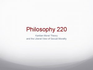 Philosophy 220 Kantian Moral Theory and the Liberal