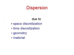 Dispersion due to space discretization time discretization geometry