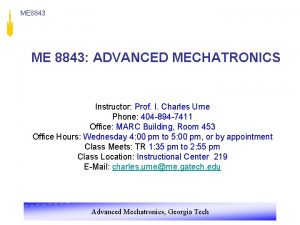 ME 8843 ADVANCED MECHATRONICS Instructor Prof I Charles