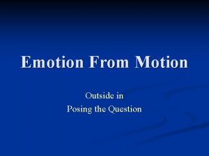 Emotion From Motion Outside in Posing the Question