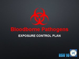 Bloodborne Pathogens EXPOSURE CONTROL PLAN DEFINE BLOODBORNE PATHOGENS