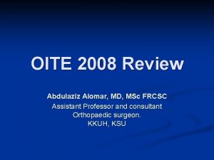 OITE 2008 Review Abdulaziz Alomar MD MSc FRCSC