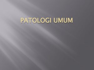 PATOLOGI UMUM Patologi Umum Pembagian ilmu patologi yang