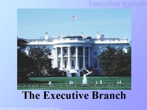 The Executive Branch Executive Branch Inception The Articles