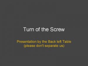 Turn of the Screw Presentation by the Back