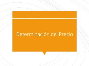 Determinacin del Precio Conceptos Valor Cuando se quiere