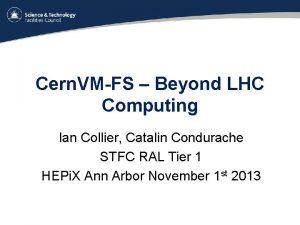 Cern VMFS Beyond LHC Computing Ian Collier Catalin