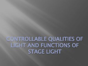 Controllable qualities of light