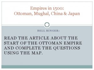 Empires in 1500 Ottoman Mughal China Japan BELL