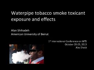 Waterpipe tobacco smoke toxicant exposure and effects Alan