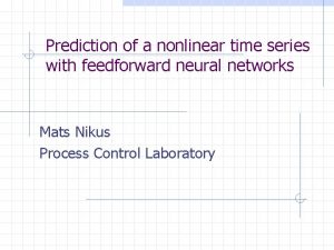 Prediction of a nonlinear time series with feedforward
