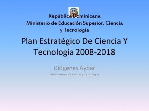 Repblica Dominicana Ministerio de Educacin Superior Ciencia y