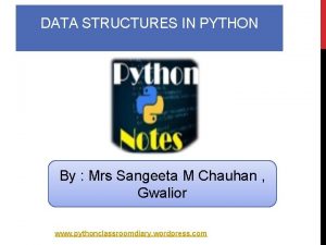DATA STRUCTURES IN PYTHON By Mrs Sangeeta M