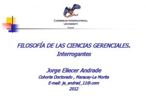 FILOSOFA DE LAS CIENCIAS GERENCIALES Interrogantes Jorge Eliecer