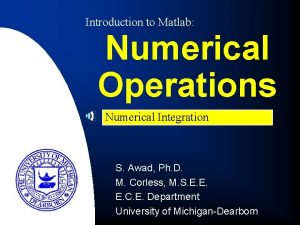 Introduction to Matlab Numerical Operations Numerical Integration S