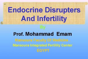 Endocrine Disrupters And Infertility By Prof Mohammad Emam