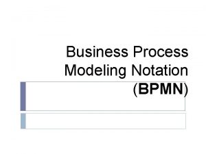Business Process Modeling Notation BPMN Business Process Business