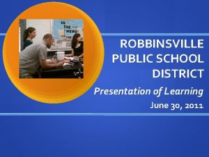 ROBBINSVILLE PUBLIC SCHOOL DISTRICT Presentation of Learning June