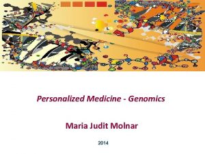 Personalized Medicine Genomics Maria Judit Molnar 2014 The