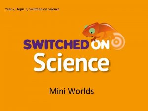 Year 2 Topic 3 Switched on Science Mini