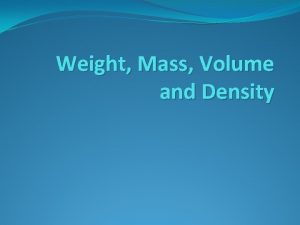 Weight Mass Volume and Density What is Weight