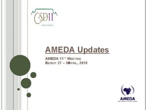 AMEDA Updates AMEDA 11 TH MEETING BEIRUT 27