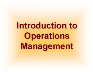 Introduction to Operations Management What is Operations Operations