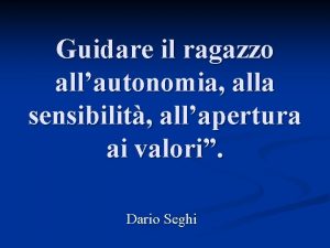 Guidare il ragazzo allautonomia alla sensibilit allapertura ai