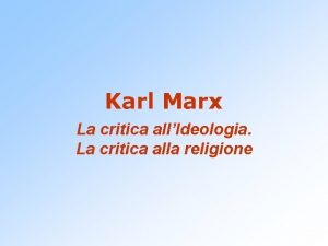 Karl Marx La critica allIdeologia La critica alla