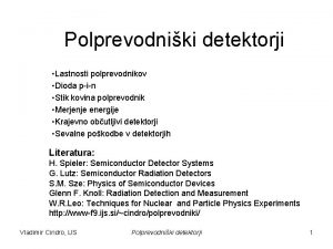 Polprevodniki detektorji Lastnosti polprevodnikov Dioda pin Stik kovina