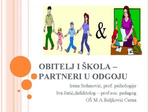 OBITELJ I KOLA PARTNERI U ODGOJU Irena Srdanovi