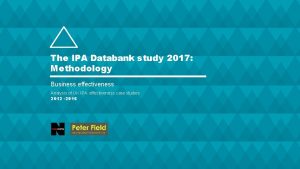 The IPA Databank study 2017 Methodology Business effectiveness