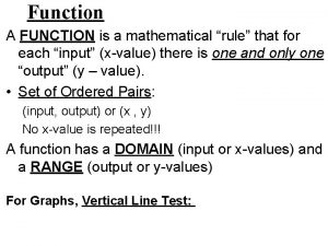 Function A FUNCTION is a mathematical rule that