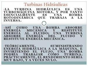 Turbinas Hidrulicas LA TURBINA HIDRULICA ES UNA TURBOMQUINA