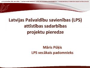 Latvijas Pavaldbu savienbas LPS attstbas sadarbbas projektu pieredze