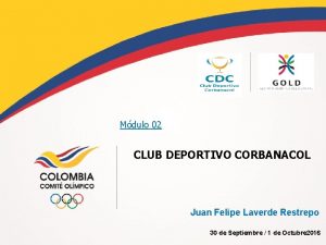 Mdulo 02 CLUB DEPORTIVO CORBANACOL Juan Felipe Laverde