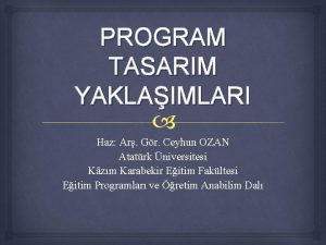 PROGRAM TASARIM YAKLAIMLARI Haz Ar Gr Ceyhun OZAN