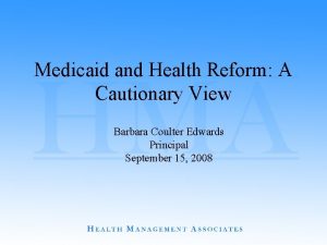 Medicaid and Health Reform A Cautionary View Barbara