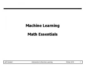 Machine Learning Math Essentials Jeff Howbert Introduction to