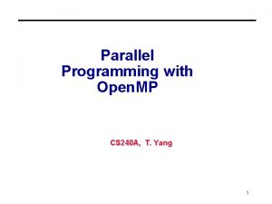 Parallel Programming with Open MP CS 240 A