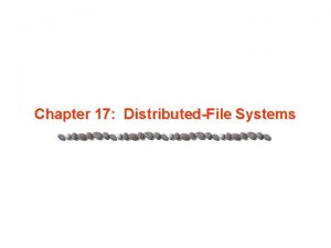 Chapter 17 DistributedFile Systems Chapter 17 DistributedFile Systems