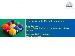 The Journey to Market Leadership Bob Baginski SVP