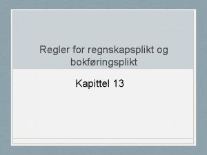 Regler for regnskapsplikt og bokfringsplikt Kapittel 13 Lringsml